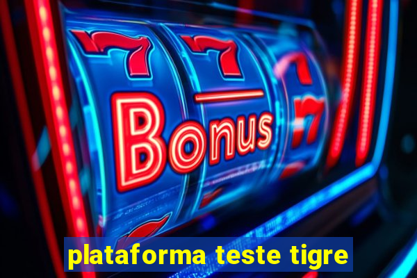 plataforma teste tigre